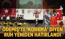 ÖDEMİŞ’TE ‘KORKMA’ DİYEN RUH YENİDEN HATIRLANDI