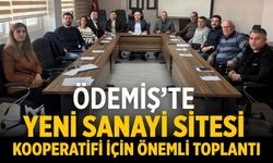 ÖDEMİŞ’TE YENİ SANAYİ SİTESİ KOOPERATİFİ İÇİN ÖNEMLİ TOPLANTI