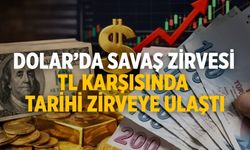 Dolar’da savaş zirvesi TL karşısında tarihi zirveye ulaştı