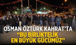 Osman Öztürk Kahrat’ta “Bu Birliktelik En Büyük Gücümüz”