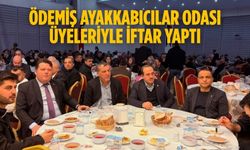 ÖDEMİŞ AYAKKABICILAR ODASI ÜYELERİYLE İFTAR YAPTI