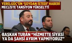 Yerelgüç’ün ‘Soydan istedi’ haberi mecliste tansiyon yükseltti