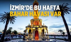 İzmir’de bu hafta bahar havası var