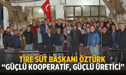 Tire Süt Başkanı Öztürk “Güçlü Kooperatif, Güçlü Üretici”