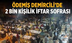 ÖDEMİŞ DEMİRCİLİ’DE 2 BİN KİŞİLİK İFTAR SOFRASI