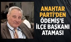 ANAHTAR PARTİ’DEN ÖDEMİŞ’E  İLÇE BAŞKANI ATAMASI