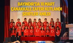 BAYINDIR’DA 18 MART ÇANAKKALE ZAFERİ KUTLANDI ŞEHİTLER ANILDI