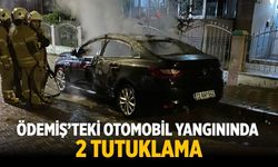 ÖDEMİŞ’TEKİ OTOMOBİL YANGININDA 2 TUTUKLAMA