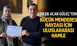 DİLEK ACAR GÜLEÇ’TEN KÜÇÜK MENDERES HAVZASI İÇİN ULUSLARARASI HAMLE