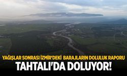 Yağışlar sonrası İzmir'deki barajların doluluk raporu Tahtalı'da doluyor!