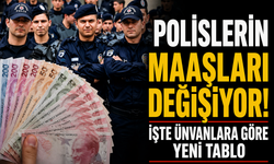 Polislerin maaşları değişiyor! İşte ünvanlara göre yeni tablo