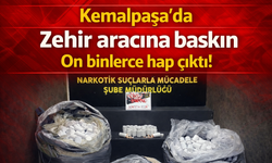 Kemalpaşa’da Zehir aracına baskın On binlerce hap çıktı!
