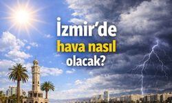 İzmir’de hava nasıl olacak?