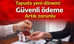 Tapuda yeni dönem! Güvenli ödeme Artık zorunlu