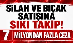 Silah ve bıçak satışına sıkı takip! 7 milyondan fazla ceza