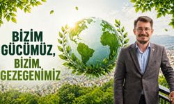 “BİZİM GÜCÜMÜZ, BİZİM GEZEGENİMİZ” MESAJIYLA ÇEVRE ÇAĞRISI