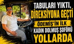 Tabuları Yıktı, Direksiyona Geçti ÖDEMİŞ’İN İLK KADIN DOLMUŞ ŞOFÖRÜ YOLLARDA