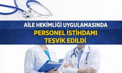 AİLE HEKİMLİĞİ UYGULAMASINDA PERSONEL İSTİHDAMI TEŞVİK EDİLDİ