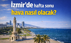 İzmir'de hafta sonu hava nasıl olacak?