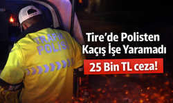 Tire’de Polisten Kaçış İşe Yaramadı 25 Bin TL ceza!