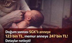 Doğum sonrası SGK'lı anneye 123 bin TL, memur anneye 247 bin TL! Detaylar netleşti!