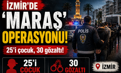 İzmir'de 'Maraş' operasyonu: 25'i çocuk, 30 gözaltı!