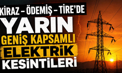 KİRAZ – ÖDEMİŞ – TİRE’DE YARIN GENİŞ KAPSAMLI ELEKTRİK KESİNTİLERİ
