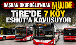 Başkan Okuroğlu’ndan Müjde Tire’de 7 köy ESHOT’a kavuşuyor