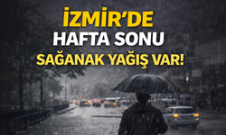 İzmir’de hafta sonu sağanak yağış var!