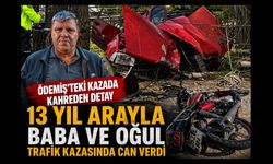 Ödemiş’teki kazada kahreden detay 13 Yıl Arayla Baba ve Oğul trafik kazasında can verdi