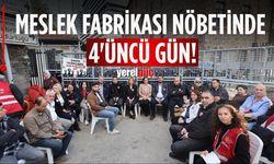 Meslek Fabrikası nöbetinde 4'üncü gün!