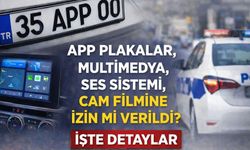 APP plakalar, multimedya, ses sistemi, cam filmine izin mi verildi? İşte detaylar