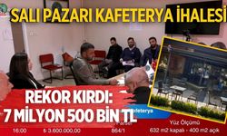SALI PAZARI KAFETERYA İHALESİ REKOR KIRDI: 7 MİLYON 500 BİN TL