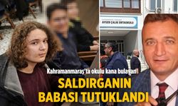 Kahramanmaraş'ta okulu kana bulayan saldırganın babası tutuklandı