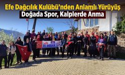 Efe Dağcılık Kulübü’nden Anlamlı Yürüyüş Doğada Spor, Kalplerde Anma