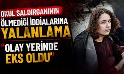 Okul saldırganının ölmediği iddialarına yalanlama ‘Olay yerinde eks oldu’