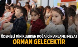 ÖDEMİŞLİ MİNİKLERDEN DOĞA için ANLAMLI MESAJ ORMAN GELECEKTİR