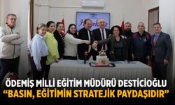 ÖDEMİŞ MİLLİ EĞİTİM MÜDÜRÜ DESTİCİOĞLU “BASIN, EĞİTİMİN STRATEJİK PAYDAŞIDIR”
