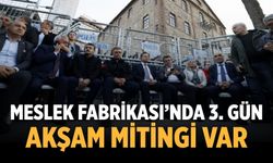 MESLEK FABRİKASI’NDA 3. GÜN AKŞAM MİTİNGİ VAR