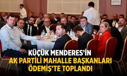 KÜÇÜK MENDERES’İN AK PARTİLİ MAHALLE BAŞKANLARI ÖDEMİŞ’TE TOPLANDI