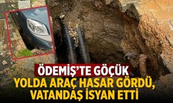 ÖDEMİŞ’TE GÖÇÜK YOLDA Araç Hasar Gördü, Vatandaş İsyan Etti