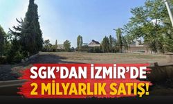 SGK’dan İzmir’de 2 milyarlık satış!
