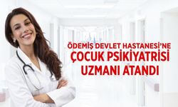Ödemiş Devlet Hastanesi’ne Çocuk Psikiyatrisi Uzmanı Atandı