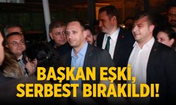 Başkan Eşki, serbest bırakıldı!