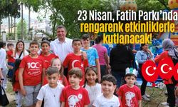 23 Nisan, Fatih Parkı’nda rengarenk etkinliklerle kutlanacak!