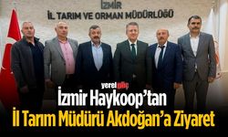 İzmir Haykoop’tan İl Tarım Müdürü Akdoğan’a Ziyaret