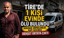 Tire’de 1 kişi evinde ölü bulundu