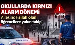 Okullarda kırmızı alarm dönemi Ailesinde silah olan öğrencilere yakın takip!