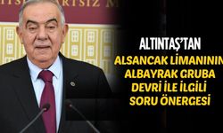 DEMOKRAT PARTİLİ ALTINTAŞ’TAN ALSANCAK LİMANI’NIN ALBAYRAK GRUBA DEVRİYLE İLGİLİ SORU ÖNERGESİ
