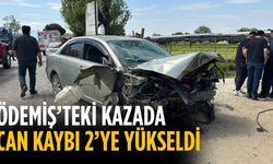 ÖDEMİŞ’TEKİ KAZADA CAN KAYBI 2’YE YÜKSELDİ